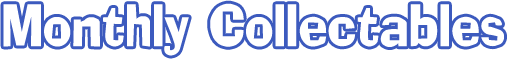 Monthly Collectables